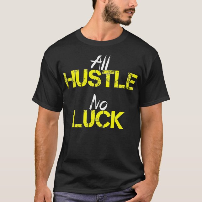 T-shirt Toute Hustle No Luck Motivation Inspiration Hommes (Devant)