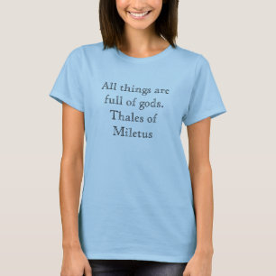T-shirt Toutes les choses sont pleines des dieux. Thales