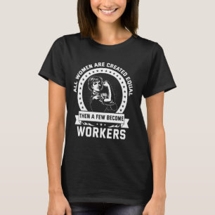 T-shirt Toutes les femmes sont créées des travailleuses ég