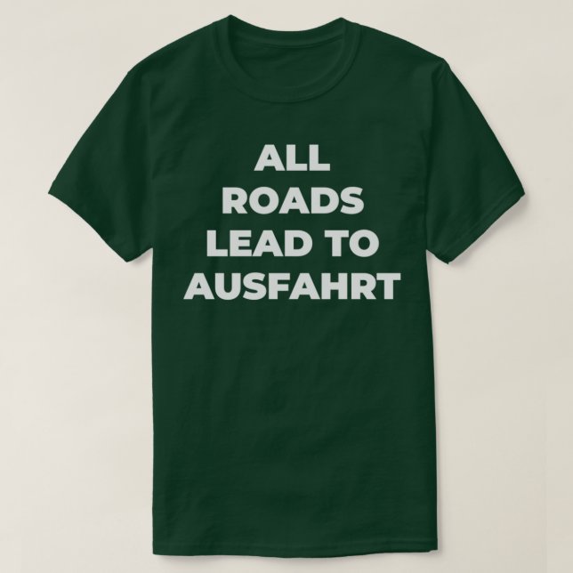 T-shirt Toutes les routes mènent à Ausfahrt (Design devant)