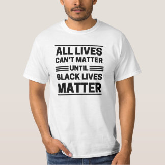 T-shirt toutes les vies ne peuvent pas avoir d'importance 