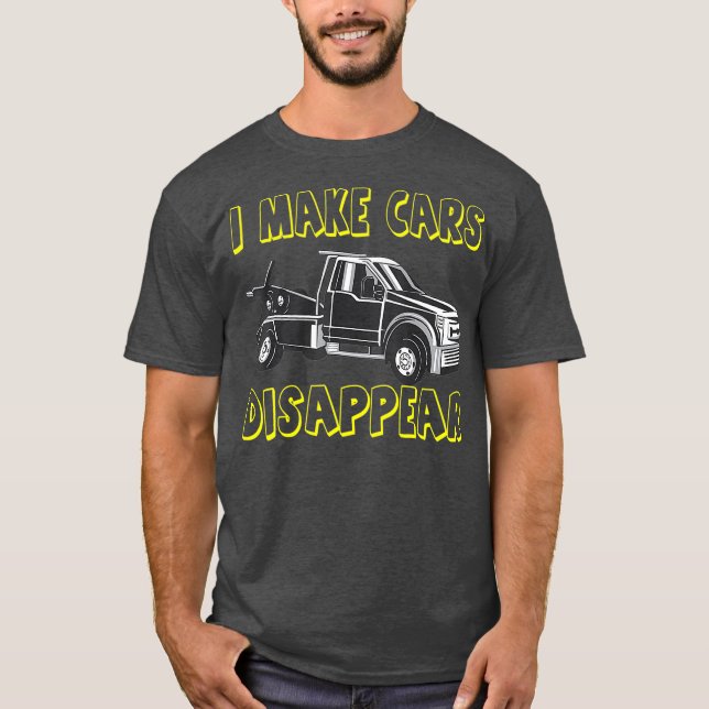 T-shirt Towing Truck driver I make Cars Disparaître (Devant)