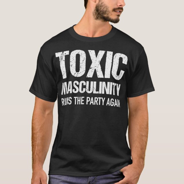T-shirt Toxic Masculinity Ruins The Party Again Distressed (Devant)