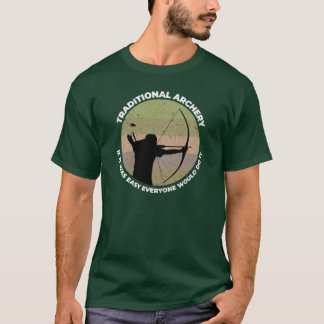 T-shirt Traditional Archery If It Was Easy Everyone Would 