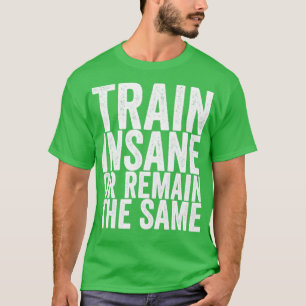T-shirt Train Dingue Ou Reste Le Même