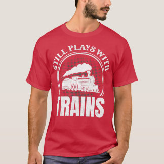 T-shirt Train Ferroviaire Le Rail Joue Toujours Avec Les T