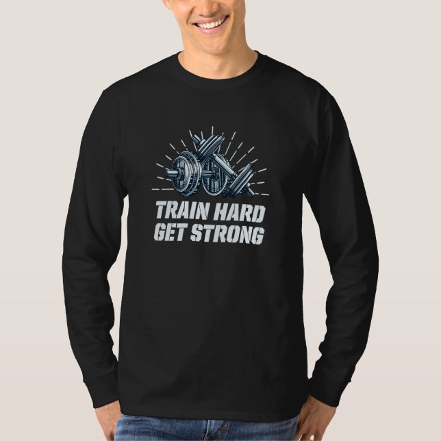 T-shirt Train Hard Get Strong Workout Sayings Gym Quotes F (Devant)