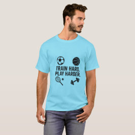 T-shirt Train Hard Play Harder Sports Tee