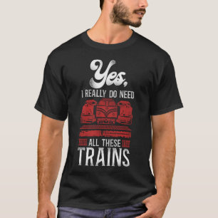 T-shirt Train Locomotive Oui, J'Ai Vraiment Besoin De Tout