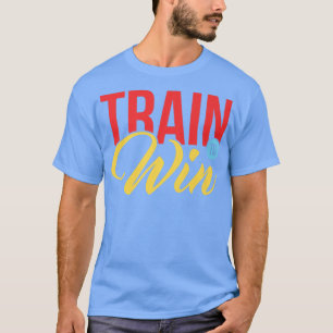 T-shirt Train Pour Gagner Motivation