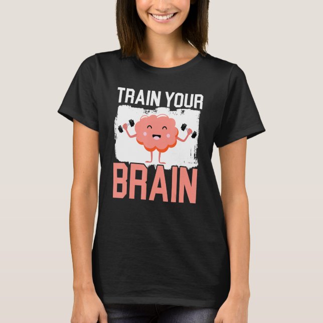 T-shirt Train Your Brain Science Neurology Neuroscience (Devant)