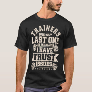 T-shirt Trainers Who Say Last One Is The Reason I Have