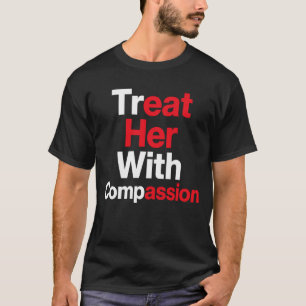 T-shirt Traitez-la avec compassion