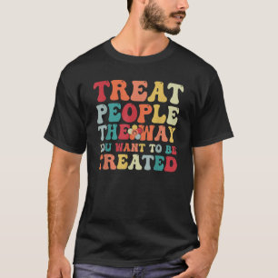 T-shirt Traitez les gens de façon super comme vous voulez 