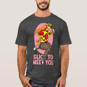 T-shirt Trancher Pour Vous Rencontrer Pizza Drôle 