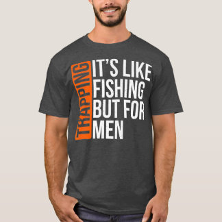 T-shirt Trapping Its Like Fishing But for Men Funny Gift