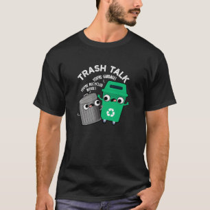 T-shirt Trash Talk Funky Garbage Bin Pun Dark BG