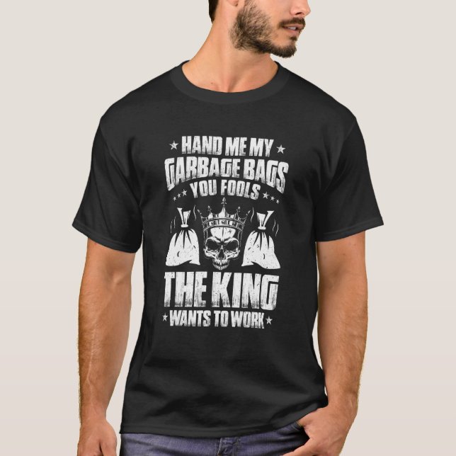 T-shirt Trashman The King Wants To Work Garbage Man (Devant)