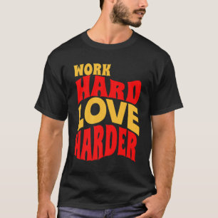 T-shirt Travail Amour dur Plus dur Motivationnel Citation