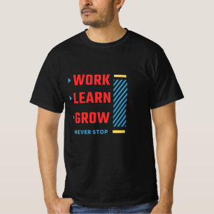 T-shirt Travail • Apprendre • Grandir • Ne jamais s'arrête