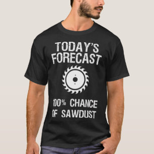 T-shirt Travail du bois - Drôle aujourd'hui de prévision s
