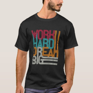 T-shirt Travail dur Dream Big Design