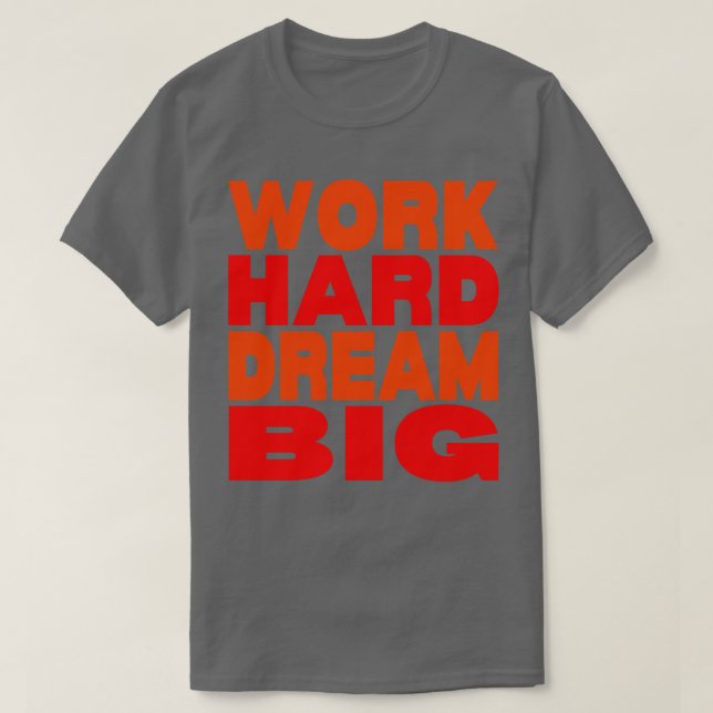 T-shirt Travail dur rêve grand 14 (Design devant)
