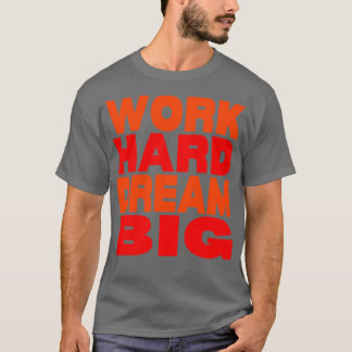 T-shirt Travail dur rêve grand 14