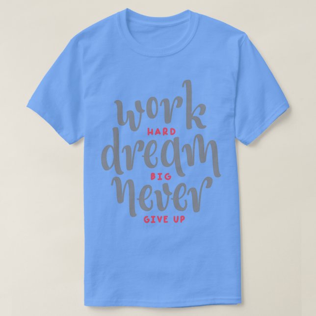T-shirt Travail Dur Rêve Gros Ne Jamais Abandonner Citatio (Design devant)