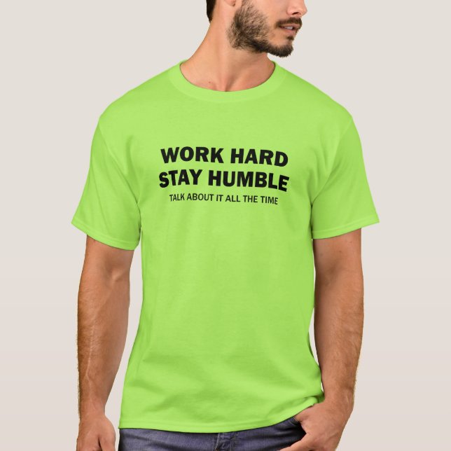 T-shirt Travail dur - séjour humble - parlez de lui - (Devant)