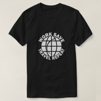 T-shirt Travail Économiser Voyage Répéter, Voyage