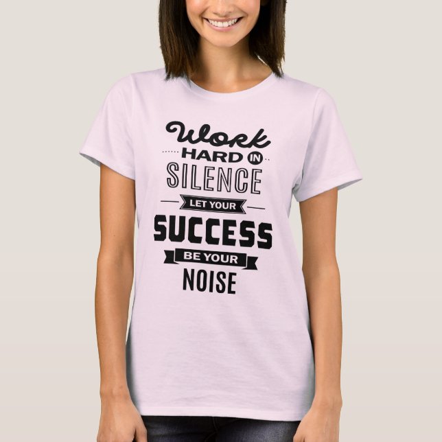T-shirt Travaille Dur En Silence. Laissez le succès être v (Devant)