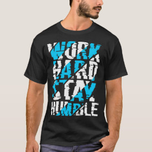 T-shirt Travaille dur pour rester humble