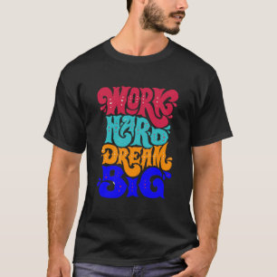 T-shirt travaille dur rêve grand