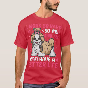 T-shirt Travaille Si Dur Pour Mon Chi Tzu Drôle Propriétai