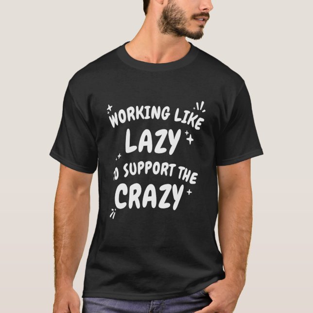 T-shirt Travailler Comme Lazy Pour Soutenir Le Travailleur (Devant)