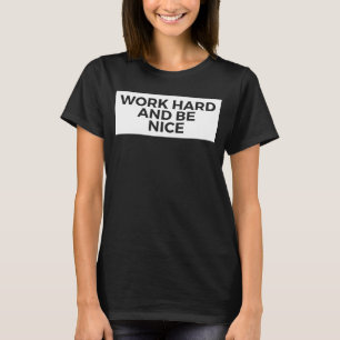 T-shirt Travailler dur et être agréable Inspiration