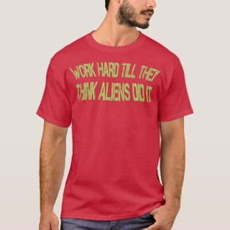 T-shirt travailler dur jusqu'à ce qu'ils pensent l'avoir f