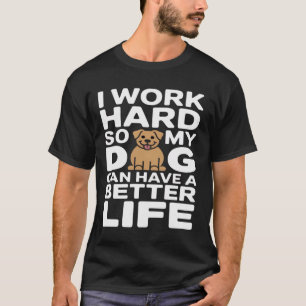 T-shirt Travailler Dur pour la Meilleure Vie de Mon Chien