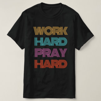 T-SHIRT TRAVAILLER DUR PRIER DUR