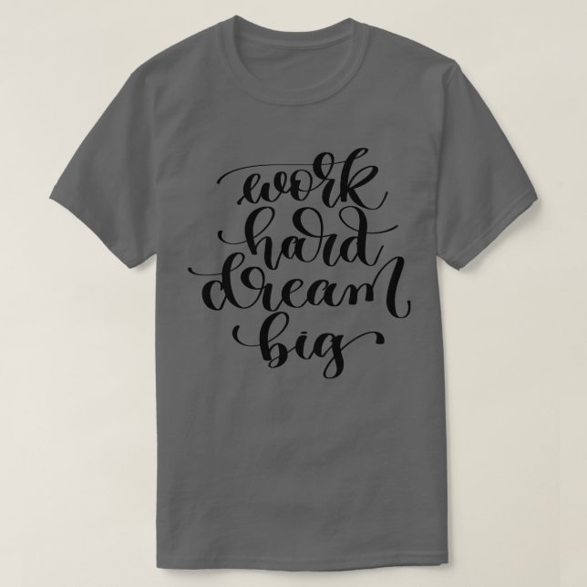 T-shirt Travailler dur rêve Big (Design devant)