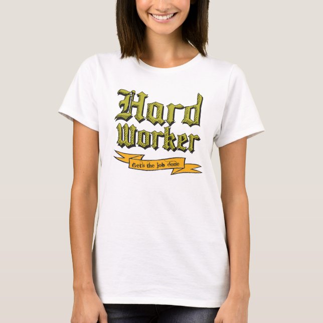 T-shirt Travailleur dur : Obtient le travail fait (Devant)