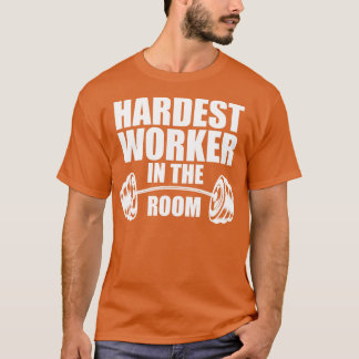 T-shirt Travailleur le plus dur dans la pièce w