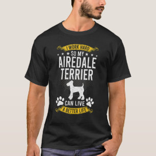 T-shirt Travaillez dur afin que mon Airedale Terrier vive 