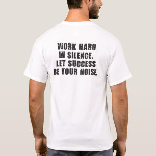 T-shirt Travaillez dur en silence - Laissez le succès être