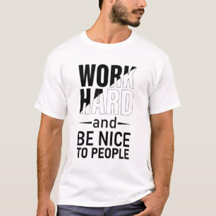 T-shirt Travaillez dur et être gentil avec les gens motiv