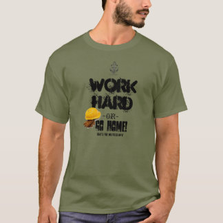 T-shirt Travaillez DUR ou RENTREZ À LA MAISON, manière de