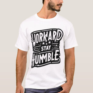 T-shirt Travaillez dur, restez humble - L'essentiel du suc