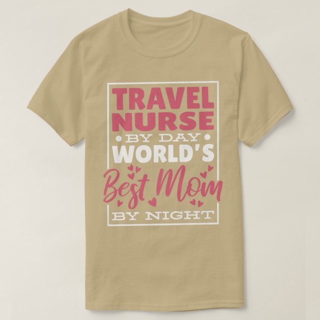 T-shirt Travel Nurse By Day Worlds Best Mom By Night, (Design devant)