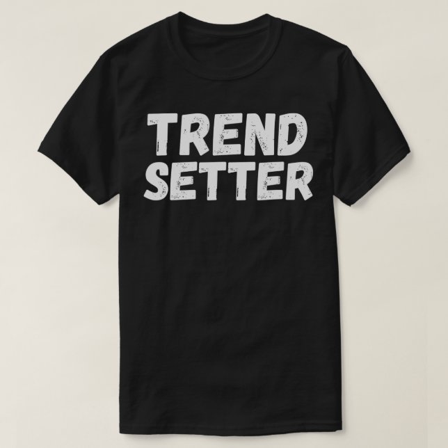 T-shirt Trend Setter tendance (Design devant)